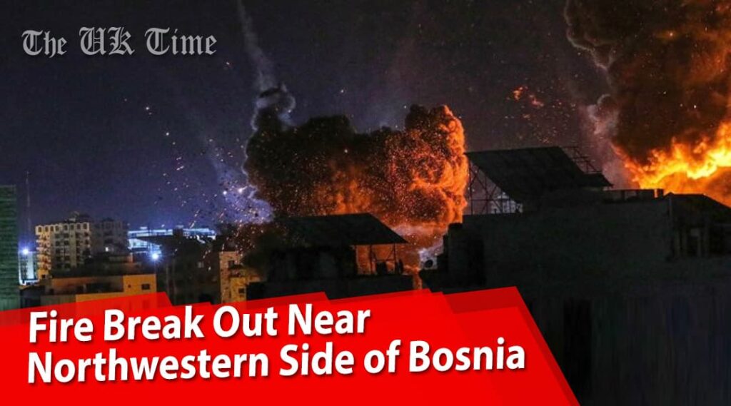 Fire Break Out Near Northwestern Side of Bosnia