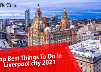 Best Things To Do In Liverpool city 2021