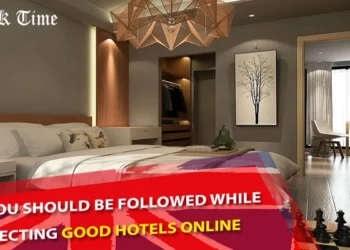 Tips You Should Be Followed While Selecting Good Hotels Online