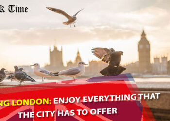 Visiting London - Enjoy Everything That the City Has to Offer