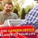 10 Ways the Garden Office Brings Balance to your Life