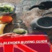 Essential Blender Buying Guide
