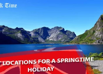 Best Locations for a Springtime Holiday