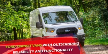 Ford Transit Vans with Outstanding Reliability and Functionality