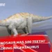 What Dinosaur Has 500 Teeth?