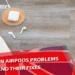 AirPods Problems